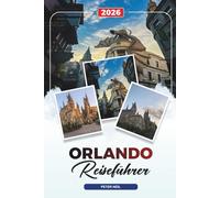 ORLANDO REISEFÜHRER 2026: Disney World, Universal Studios, Themenparks, Familienattraktionen, Shopping & Nachtleben
