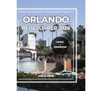 ORLANDO REISEFÜHRER 2026: Familienurlaub leicht gemacht - universelle Spannung, Spaß für Kinder und mehr im Jahr 2026