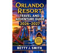 ORLANDO RESORT TRAVEL AND ADVENTURE GUIDE 2026-2027: Disney, Universal, Epic Universe, Resorts, Dining, and Ultimate Family Adventures