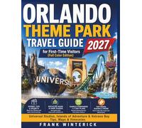 Orlando Theme Park Travel Guide 2027 for First-Time Visitors (Full Color Edition): Universal Studios, Islands of Adventure & Volcano Bay Tips, Maps & Itineraries