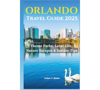 Orlando Travel Guide 2025: Theme Parks, Local Life, Nature Escapes & Insider Tips