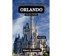 Orlando Travel Guide 2026-2027: Authentic Encounters, Expert Strategies & Memorable Moments Across Central Florida (Earthbound Explorer Collection: Travel Well, Travel Wide)