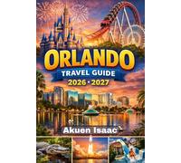 Orlando Travel Guide 2026-2027: The Ultimate Insidder's Blueprint to Theme park, Hidden Ggems, Family magic & Unforgettable Florida Adventure
