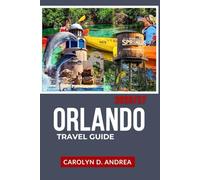 Orlando Travel Guide 2026/27: Complete Itinerary to Theme Parks, Family Fun, Local Gems, Maps, Budget Tips & Smart Planning (Practical City Family & solo Guidebooks 2025/2026)