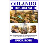 ORLANDO TRAVEL GUIDE 2026: Build a Personalized Itinerary with Smart Scheduling, Crowd Flow Insights, and Easy Navigation Across Top Attractions