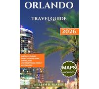 ORLANDO TRAVEL GUIDE 2026: Discover Theme Parks, Hidden Gems, Dining, And Unforgettable Family Adventures