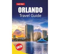 ORLANDO TRAVEL GUIDE 2026: Discover Top Attractions, Hidden Gems, Food, Culture, and Travel Tips for Exploring Florida’s Entertainment Hub
