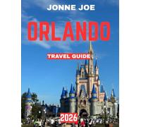 Orlando TRAVEL GUIDE 2026 (Full Color): Orlando: The City Beautiful Where Magic Comes to Life and Sunshine Fuels Every Dream