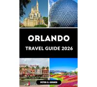 ORLANDO TRAVEL GUIDE 2026: The Essential Companion for Theme Parks, Food, Shopping, and Unmissable Sights