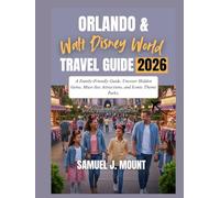 Orlando & Walt Disney World Travel Guide 2026.: A Family-Friendly Guide, Uncover Hidden Gems, Must-See Attractions, and Iconic Theme Parks.