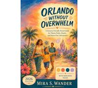 ORLANDO WITHOUT OVERWHELM: A Sensory Friendly Travel Guide for Theme Parks, Hotels and Stress Free Adventures