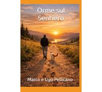 Orme sul Sentiero. Tracce di una vita che ha scelto il silenzio fertile (Filosofia Felina)