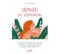 Ormoni in armonia. Un percorso naturale per ritrovare equilibrio, energia e benessere in tutte le fasi della vita. Ediz. illustrata (L' altra medicina)
