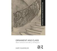 Ornament and Class: Modern Architecture and the Rise of the Bourgeoisie (Routledge Research in Architecture)