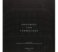 Ornament und Verbrechen: Adolf Loos. Die Schriften zur Architektur und Gestaltung