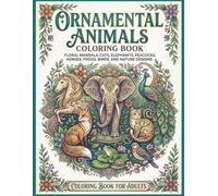 Ornamental Animals Coloring Book: Floral Mandala Cats, Elephants, Peacocks, Horses, Frogs, Birds, and Relaxing Nature Designs for Adults