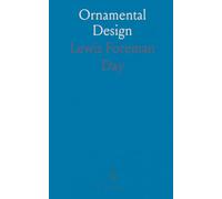 Ornamental Design: Embracing the Anatomy of Pattern, the Planning of Ornament, the Application of Ornament