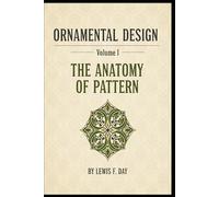 ORNAMENTAL DESIGN - Volume I: THE ANATOMY OF PATTERN (International Heritage Art Series: Global Ornament Archives, Decorative Designs & Traditional Artistic Patterns)