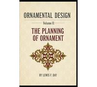 ORNAMENTAL DESIGN - Volume II: THE PLANNING OF ORNAMENT (International Heritage Art Series: Global Ornament Archives, Decorative Designs & Traditional Artistic Patterns)