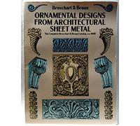 Ornamental Designs from Architectural Sheet Metal: The Complete Broschart & Braun Catalog, ca. 1900: The Complete Broschart & Braun Catalog, ca. 1900 (Dover Pictorial Archive)
