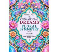 Ornamental Dreams Floral Symmetry Volume IV: Elegant Geometric Patterns to Color