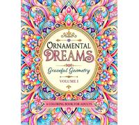 Ornamental Dreams Graceful Geometry Vol. I: Intricate Ornamental Designs Inspired by Floral Geometry and Decorative Art