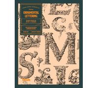 Ornamental Lettering: An Archive of Decorative Initials, Calligraphy, and Vintage Alphabets for Lettering Artists and Typographers