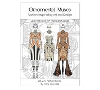 Ornamental Muses - Fashion Inspired by Art and Design: Coloring Book for Teens and Adults (ZIG-ZAG Fashion and Art Series)