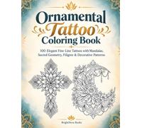 Ornamental Tattoo Coloring Book For Adults: 100 Elegant Fine-Line Tattoos with Mandalas, Sacred Geometry, Filigree & Decorative Patterns (BrightNova Coloring Books)
