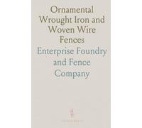 Ornamental Wrought Iron and Woven Wire Fences: Gates, Railing, Grilles, and More for Various Facilities