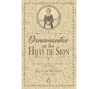Ornamentos de las hijas de Sion: El carácter y bienaventuranza de la mujer virtuosa (Serie de escritos puritanos)
