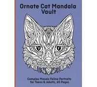 Ornate Cat Mandala Vault: Complex Mosaic Feline Portraits for Teens & Adults, 65 Pages