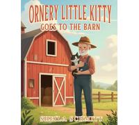 ORNERY LITTLE KITTY GOES TO THE BARN: I Love You A Lot and Then Some More: The Story of Ornery Little Biscuit