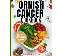 ORNISH CANCER COOKBOOK: Delicious Oil-Free Plant-Based Recipes for Supporting Cancer Management and Healthy Living. (Radiant LifeFit Chronicles)