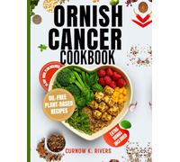 ORNISH CANCER COOKBOOK: Delicious Oil-Free Plant-Based Recipes for Supporting Cancer Management and Healthy Living. (Radiant LifeFit Chronicles)