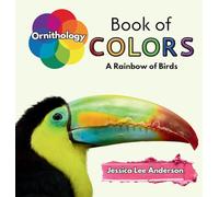 Ornithology Book of Colors: A Rainbow of Birds