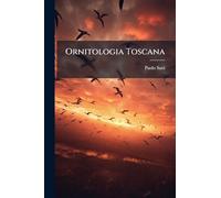 Ornitologia Toscana: Ossia Descrizione E Storia Degli Uccelli Che Trovansi Nella Toscana Con L'aggiunta Delle Descrizioni Di Tutti Gli Altri Proprj Al Rimanente D'italia, Volume 2...