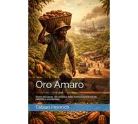 Oro Amaro: Storia del cacao, del lavoro e delle trasformazioni sociali nell’Africa occidentale