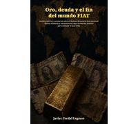 Oro, deuda y el fin del mundo FIAT: Análisis teórico y escenarios sobre el Sistema Monetario Internacional