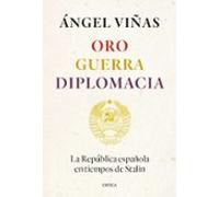 Oro Guerra Diplomacia: La Republica Española En Tiempos De Stal