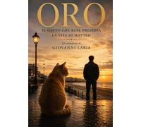 ORO: Il gatto che rese preziosa la vita di Matteo