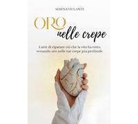 Oro nelle crepe: L'arte di riparare ciò che la vita ha rotto, versando oro nelle tue crepe più profonde.