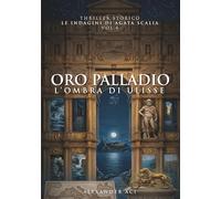ORO PALLADIO: L'OMBRA DI ULISSE (Le indagini di Agata Scalia)