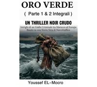Oro Verde: La Saga Completa: Edizione Integrale (Parte 1 & 2): Un Giallo Nero sulla Mafia Marocchina e il Crimine Organizzato. Una storia vera tra i ... di Mafia Mediterranea e Verità Oscure)