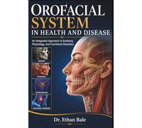 Orofacial System in Health and Disease: An Integrated Approach to Anatomy, Physiology, and Functional Disorders