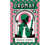 Oromay: War, betrayal and espionage in 1980s Ethiopia: a classic of African literature that sealed its author's fate