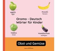 Oromo - Deutsch Wörter für Kinder - Obst und Gemüse: Oromo Lernen für Kinder und Anfänger - Zweisprachiges Bilderbuch auf Oromo mit deutschen ... (Zweisprachige Kinderbücher (Deutsch-Oromo))