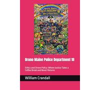 Orono Maine Police Department 18: Ethics and Orono Policy: Where Justice Takes a Coffee Break and Never Returns