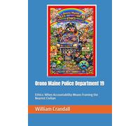Orono Maine Police Department 19: Ethics: When Accountability Means Framing the Nearest Civilian