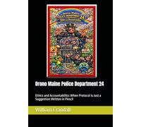 Orono Maine Police Department 24: Ethics and Accountability: When Protocol is Just a Suggestion Written in Pencil